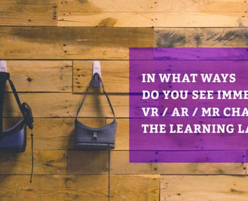 In What Ways Do You See Immersive VR / AR / MR Changing The Learning Landscape?