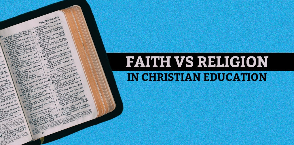Faith vs Religion in Christian Education