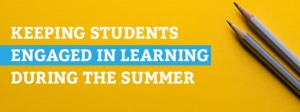 Keeping Students Engaged in Learning During the Summer